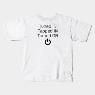 Tuned IN Tapped IN Turned ON Kids T-Shirt